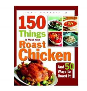 Cover of the book 150 Things to Make with Roast Chicken by Tom Fidgen