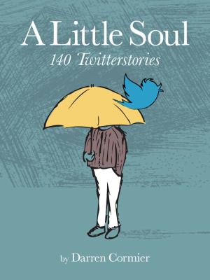 Cover of the book A Little Soul: 140 Twitterstories by Ray Van De Walker