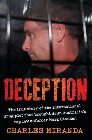 Cover of the book Deception: The true story of the international drug plot that brought down Australia's top law enforcer Mark Standen by Michele Cranston
