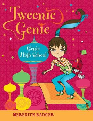 Cover of the book Tweenie Genie: Genie High School by M.C Badger
