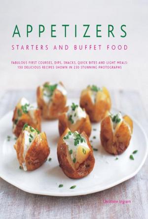 Cover of the book Appetizers, Starters and Buffet Food: 150 Delicious Recipes shown in 230 Stunning Photographs by 