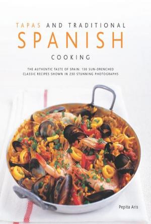 bigCover of the book Tapas and Traditional Spanish Cooking: 130 Sun-drenched Classic Recipes Shown in 230 Stunning Photographs by 