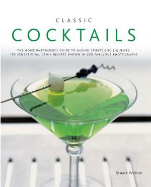Cover of Classic Cocktails:150 Sensational Drink Recipes Shown in 250 Fabulous Photographs