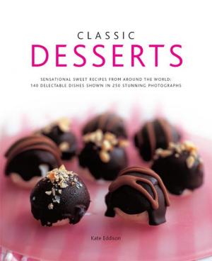 Cover of the book Classic Desserts: 140 Delectable Dishes Shown in 250 Stunning Photographs by Mark Evans