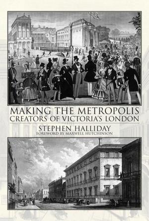 Cover of the book Making the Metropolis - Creators of Victoria's London by Rob Mason