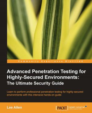 Cover of the book Advanced Penetration Testing for Highly-Secured Environments: The Ultimate Security Guide by Sam Nazarko