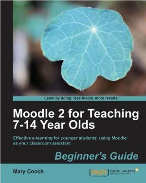 Cover of the book Moodle 2 for Teaching 7-14 Year Olds Beginners Guide by Don Wilcher
