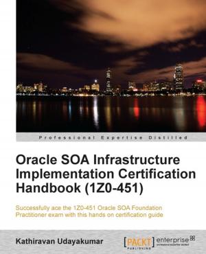 Cover of the book Oracle SOA Infrastructure Implementation Certification Handbook (1Z0-451) by Gaurav Aroraa