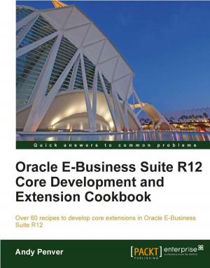 Cover of the book Oracle E-Business Suite R12 Core Development and Extension Cookbook by Prabhakaran Kuppusamy, Uchit Vyas