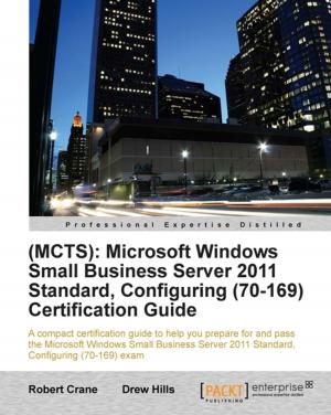 Cover of the book (MCTS): Microsoft Windows Small Business Server 2011 Standard, Configuring (70-169) Certification Guide by Prateek Joshi, David Millán Escrivá, Vinícius G. Mendonça
