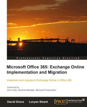 Cover of the book Microsoft Office 365: Exchange Online Implementation and Migration by Sandeep Khurana, Brian Gatt, Alexey Zinoviev, Raúl Estrada