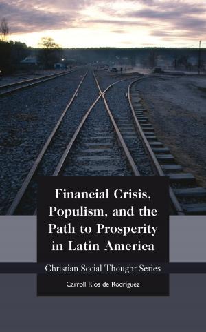 Cover of the book Financial Crisis, Populism, and the Path to Prosperity in Latin America by Kevin Schmiesing