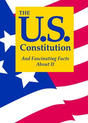 Cover of The U.S. Constitution And Fascinating Facts About It