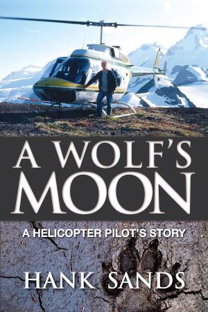 Cover of the book A Wolf's Moon: A Helicopter Pilot's Story by Adam Hennick