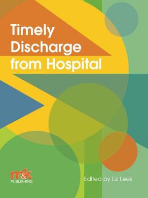 Cover of the book Timely Discharge from Hospital by Dr Gwilym Wyn Roberts, Dr Andrew Machon