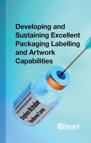 Cover of the book Developing and Sustaining Excellent Packaging Artwork Capabilities in the Healthcare Industry by John McLachlan, Karen Meager