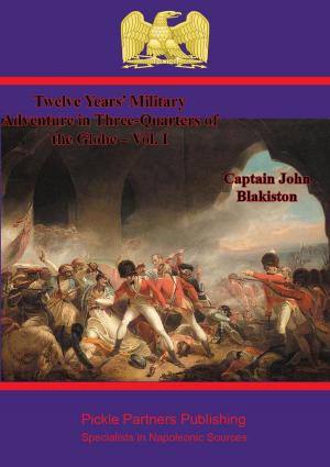 Cover of the book Twelve Years’ Military Adventure in Three-Quarters of the Globe – Vol. I by Field-Marshal Lord Roberts Of Kandahar V.C.