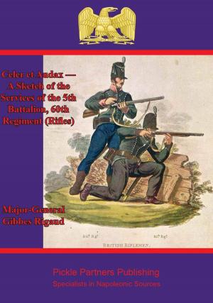 Cover of the book Celer et Audax — A Sketch of the Services of the 5th Battalion, 60th Regiment (Rifles) by Lt.-Colonel Charles C. Chesney R.E.