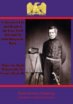 Cover of the book A Sketch of Life and Death of the Late Field Marshal Sir John Burgoyne, Bart. by Major George Simmons