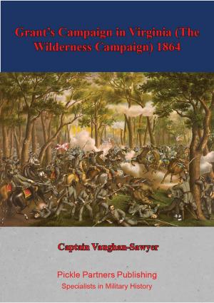 Cover of the book Grant’s Campaign in Virginia (The Wilderness Campaign) 1864 by Major Hampton E. Hite