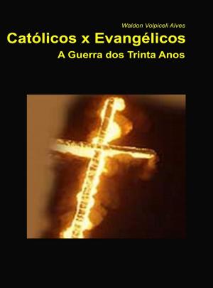Cover of Católicos x Evangélicos - A Guerra dos Trinta Anos (1618-1648)