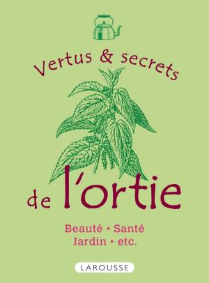 Cover of the book Les vertus et secrets de l'ortie by Alice Zabée
