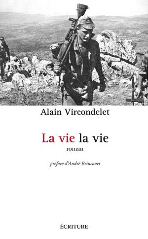 Cover of La vie, la vie by Alain Vircondelet, Ecriture