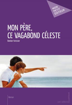 Cover of the book Mon père, ce vagabond céleste by Katia Verba