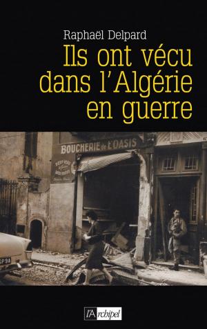 Cover of the book Ils ont vécu dans l'Algérie en guerre by Arlette Aguillon
