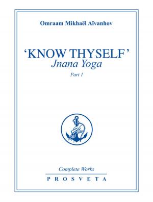 Cover of the book "Know Thyself": Jnana Yoga by Omraam Mikhaël Aïvanhov