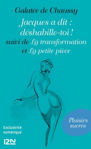 Cover of the book Jacques a dit : déshabille-toi ! suivi de La transformation et La petite pièce by Kelly KEATON