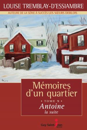 Cover of the book Mémoires d'un quartier, tome 9: Antoine, la suite by Anne Tremblay