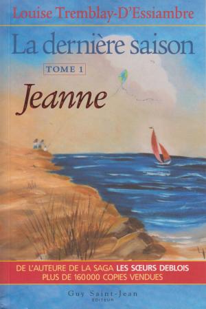 Cover of the book La dernière saison, tome 1: Jeanne by Élise Bourque
