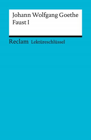 Cover of the book Lektüreschlüssel. Johann Wolfgang Goethe: Faust I by Eva-Maria Scholz
