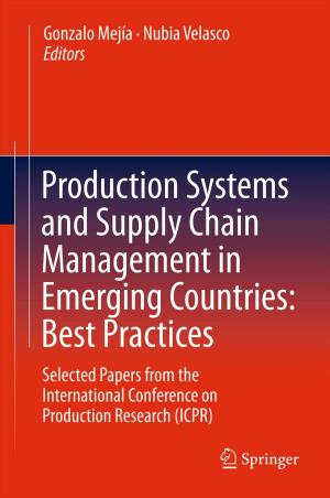 Cover of the book Production Systems and Supply Chain Management in Emerging Countries: Best Practices by 