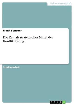 Cover of the book Die Zeit als strategisches Mittel der Konfliktlösung by Sonja Filip