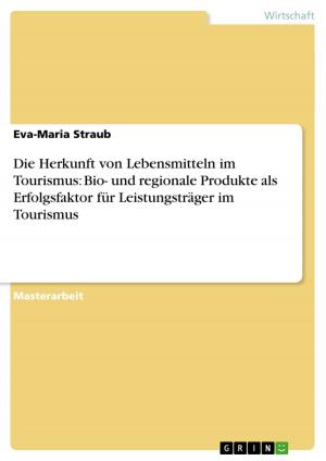 Cover of the book Die Herkunft von Lebensmitteln im Tourismus: Bio- und regionale Produkte als Erfolgsfaktor für Leistungsträger im Tourismus by Oliver Ulrich