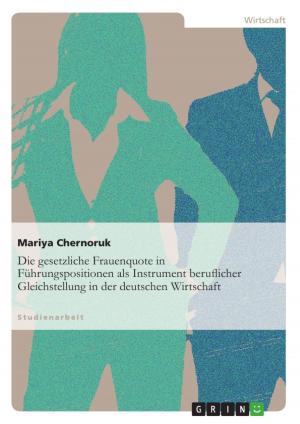 Cover of the book Die gesetzliche Frauenquote in Führungspositionen als Instrument beruflicher Gleichstellung in der deutschen Wirtschaft by Lars Dittmer