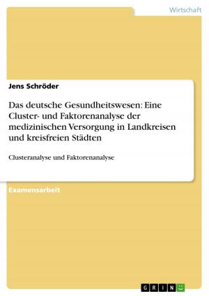 Cover of the book Das deutsche Gesundheitswesen: Eine Cluster- und Faktorenanalyse der medizinischen Versorgung in Landkreisen und kreisfreien Städten by Johannes Weßling