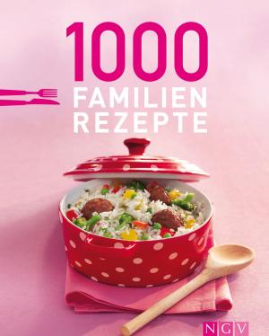Cover of the book 1000 Familienrezepte by Naumann & Göbel Verlag