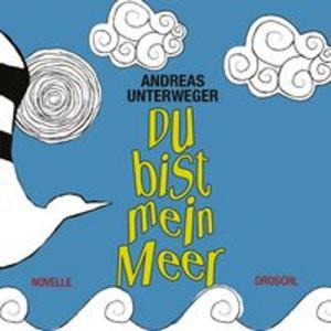 Cover of the book Du bist mein Meer by Andreas Unterweger