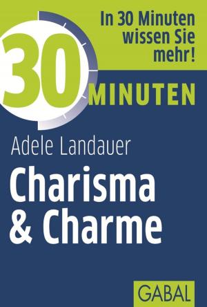 Cover of the book 30 Minuten Charisma & Charme by Josef W. Seifert, Heinz-Peter Göbel