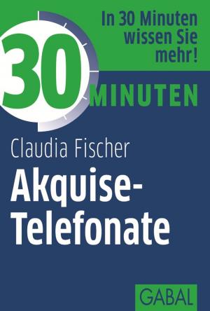 Cover of the book 30 Minuten Akquise-Telefonate by Cordula Nussbaum