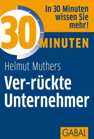 Cover of the book 30 Minuten Ver-rückte Unternehmer by Barbara Brugger