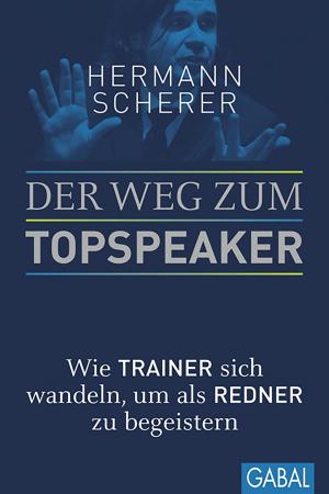 Cover of the book Der Weg zum Topspeaker by Hermann Scherer