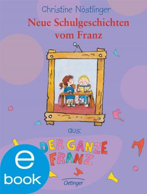 Cover of the book Neue Schulgeschichten vom Franz by Christine Nöstlinger