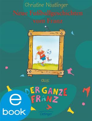 Cover of the book Neue Fußballgeschichten vom Franz by Frauke Scheunemann