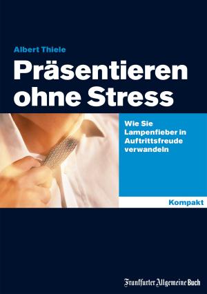 Cover of the book Präsentieren ohne Stress by Albert Thiele