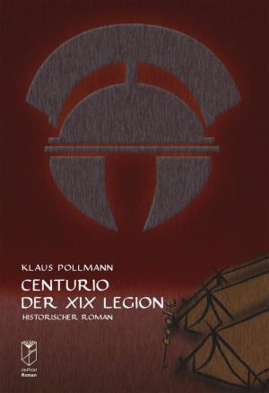 Cover of the book Centurio der XIX Legion by Alexander Nastasi, Julia Nastasi