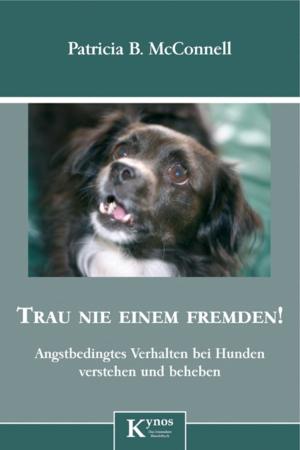 Cover of the book Trau nie einem Fremden! by Patricia B. McConnell, Karen B. London